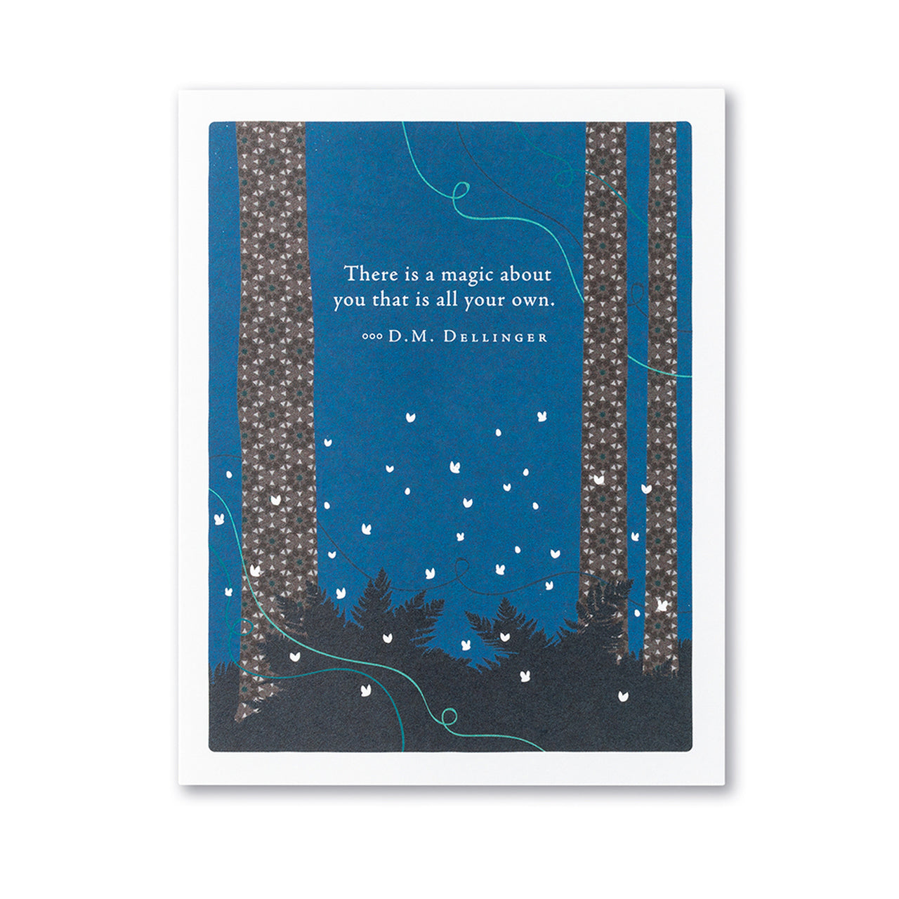 THERE IS A MAGIC ABOUT YOU THAT IS ALL YOUR OWN. – D. M. DELLINGER